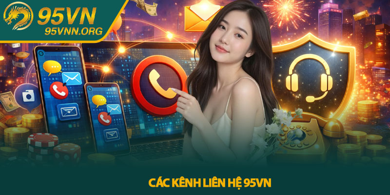 Liên hệ 95VN - Hướng dẫn kết nối và nhận hỗ trợ nhanh chóng 2 Các kênh liên hệ 95VN