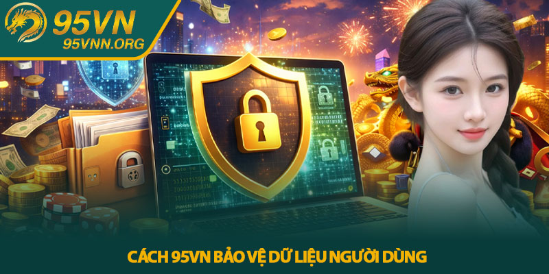 Chính sách bảo mật 95VN - Bảo vệ dữ liệu người dùng 2 Cách 95VN bảo vệ dữ liệu người dùng