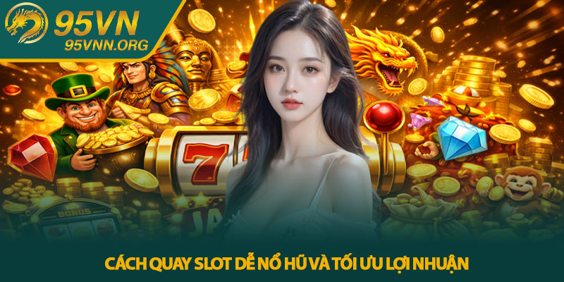 Slot nào dễ nổ hũ - Bí Mật Săn Jackpot Khủng Tại 95VN 4 Cách quay slot dễ nổ hũ và tối ưu lợi nhuận