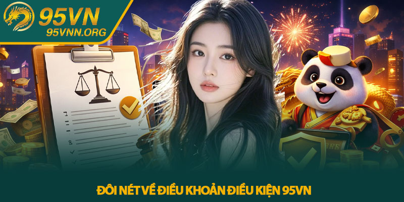 Điều khoản điều kiện 95VN - Quy định người chơi cần biết 1 Đôi nét về Điều khoản điều kiện 95VN
