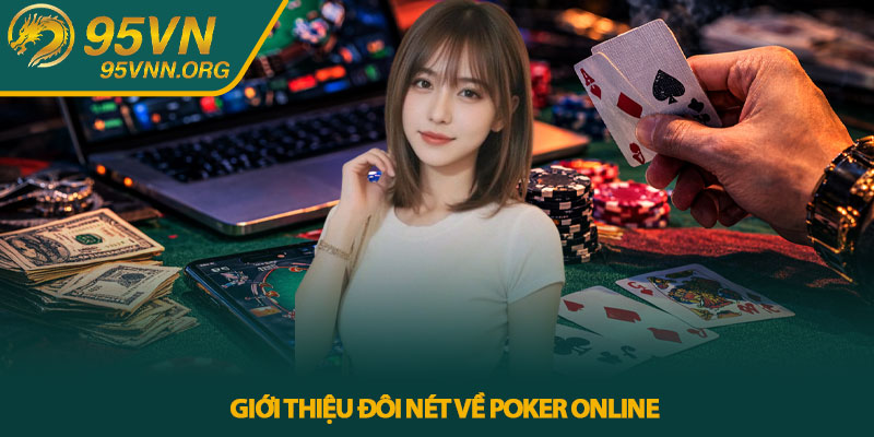 Poker online - Góc nhìn thực tế từ cược thủ 95VN 2 Giới thiệu đôi nét về Poker online