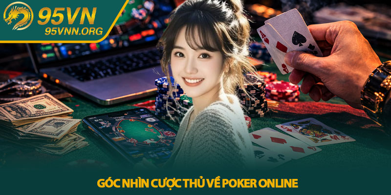 Poker online - Góc nhìn thực tế từ cược thủ 95VN 4 Góc nhìn cược thủ về Poker online