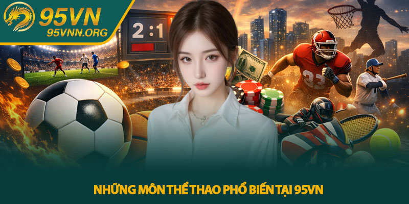 Thể thao 95VN - Khám phá thế giới cá cược thể thao sôi động 2 Những môn thể thao phổ biến tại 95VN
