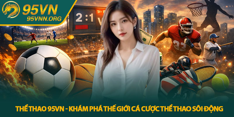 Thể thao 95VN - Khám phá thế giới cá cược thể thao sôi động 1 Thể thao 95VN - Khám phá thế giới cá cược thể thao sôi động