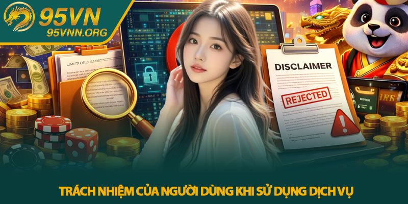 Miễn trừ trách nhiệm 95VN - Quy định sử dụng dịch vụ 3 Trách nhiệm của người dùng khi sử dụng dịch vụ